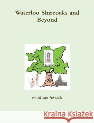 Waterloo Shireoaks and Beyond Graham Adwick 9781446699362 Lulu Press - książka