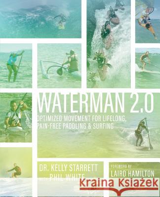 Waterman 2.0: Optimized Movement For Lifelong, Pain-Free Paddling And Surfing Starrett, Kelly 9780692171035 Mobilitywod Inc. - książka