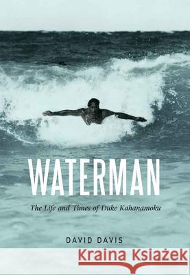 Waterman: The Life and Times of Duke Kahanamoku David Davis 9780803254770 University of Nebraska Press - książka