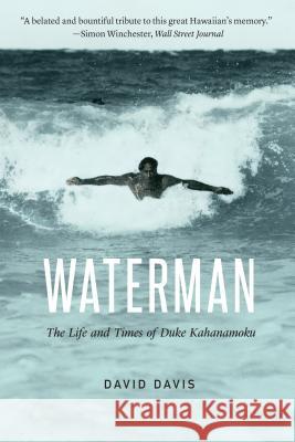 Waterman: The Life and Times of Duke Kahanamoku David Davis 9781496206008 University of Nebraska Press - książka