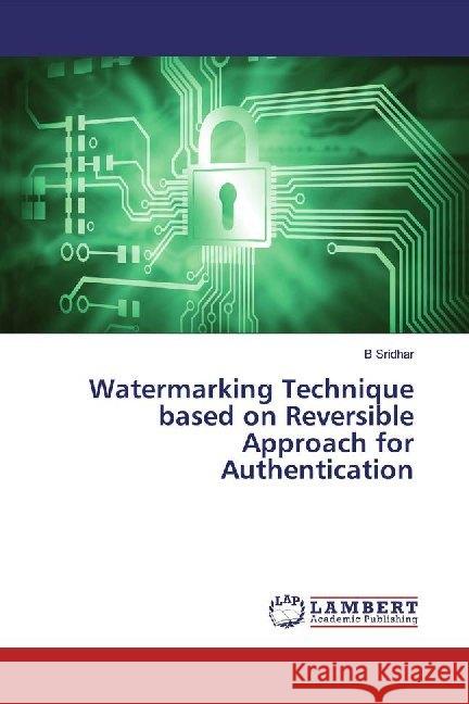 Watermarking Technique based on Reversible Approach for Authentication Sridhar, B 9786139453436 LAP Lambert Academic Publishing - książka