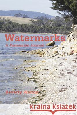 Watermarks: A Tasmanian Journal Walton, Beverly 9780595366057 iUniverse - książka