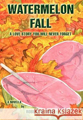 Watermelon Fall Robert W. West 9780595672424 iUniverse - książka