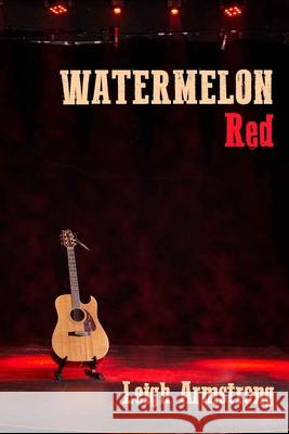 Watermelon Red Terri Shelton Philip Andrews Phography Leigh Armstrong 9781732693920 Leigh Armstrong - książka