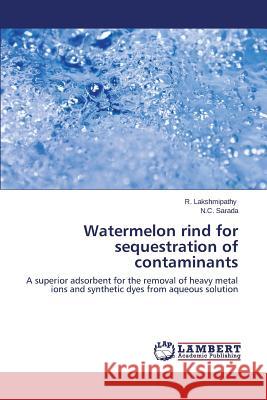 Watermelon rind for sequestration of contaminants Lakshmipathy R. 9783659626661 LAP Lambert Academic Publishing - książka