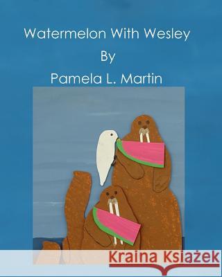 Watermelon With Wesley Martin, Pamela L. 9781530327980 Createspace Independent Publishing Platform - książka