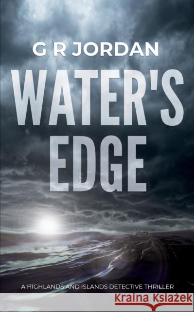 Water's Edge: A Highlands and Islands Detective Thriller G. R. Jordan Jake Caleb Clarke 9781912153473 Carpetless Publishing - książka