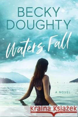 Waters Fall Becky Doughty Elizabeth Mackey 9781953347060 Bravehearts Press - książka