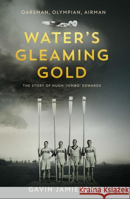 Water's Gleaming Gold: The Story of Hugh 'Jumbo' Edwards Gavin Jamieson 9781999322656 Lapwing Publishing Services - książka