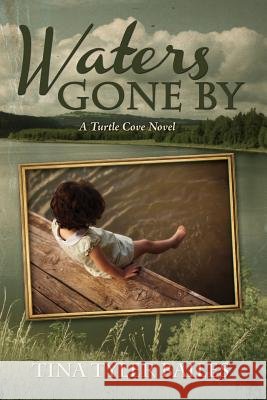 Waters Gone By: A Turtle Cove Novel Bailes, Tina Tyler 9781518819797 Createspace Independent Publishing Platform - książka