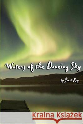 Waters of the Dancing Sky Janet Kay 9781469963334 Createspace Independent Publishing Platform - książka