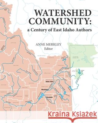 Watershed Community: a Century of East Idaho Authors Merkley, Anne 9781724470188 Createspace Independent Publishing Platform - książka