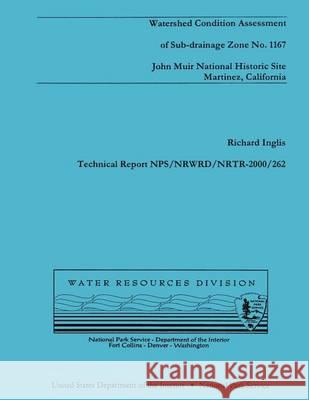 Watershed Condition Assessment of Sub-drainage Zone No. 1167: John Muir National Historic Site Martinez, California National Park Service 9781494454371 Createspace - książka