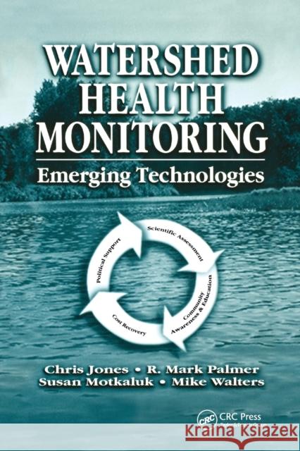 Watershed Health Monitoring: Emerging Technologies Chris Jones R. Mark Palmer Susan Motkaluk 9780367396114 CRC Press - książka