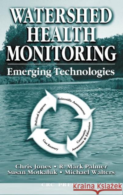 Watershed Health Monitoring: Emerging Technologies Jones, Chris 9781566769679 CRC - książka