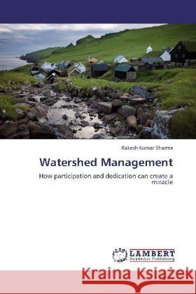 Watershed Management : How participation and dedication can create a miracle Sharma, Rakesh Kumar 9783659243943 LAP Lambert Academic Publishing - książka