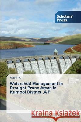 Watershed Management in Drought Prone Areas in Kurnool District, A P K. Rajesh 9783639766677 Scholars' Press - książka