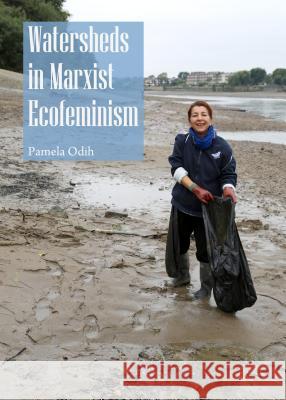 Watersheds in Marxist Ecofeminism Pamela Odih 9781443866026 Cambridge Scholars Publishing - książka