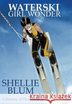 Waterski Girl Wonder: A Journey of Perseverance. Shellie Blum 9780996366908 Shellie Blum LLC - książka