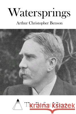 Watersprings Arthur Christopher Benson The Perfect Library 9781511678605 Createspace - książka