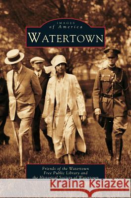 Watertown Friends of the Watertown Public Library  Of the Watertown Free Public Friends Society of Watertown Historical 9781531606329 Arcadia Library Editions - książka