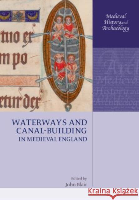 Waterways and Canal-Building in Medieval England John Blair 9780198723134 OXFORD UNIVERSITY PRESS ACADEM - książka