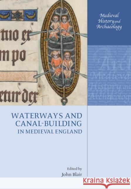 Waterways and Canal-Building in Medieval England John Blair 9780199217151 Oxford University Press, USA - książka
