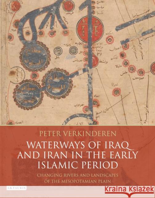 Waterways of Iraq and Iran in the Early Islamic Period: Changing Rivers and Landscapes of the Mesopotamian Plain Verkinderen, Peter 9781780764719 I. B. Tauris & Company - książka