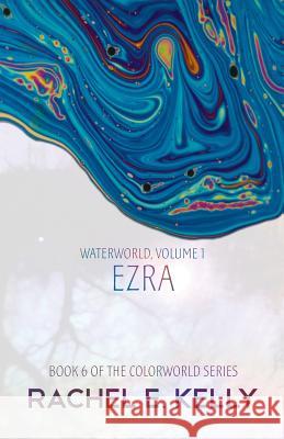 Waterworld, Volume 1: Ezra Rachel E. Kelly 9781982061968 Createspace Independent Publishing Platform - książka