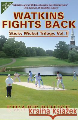 Watkins Fights Back: Sticky Wicket Trilogy, Vol. II, a Cricket Novel, New Edition Ewart Rouse 9781522702788 Createspace Independent Publishing Platform - książka