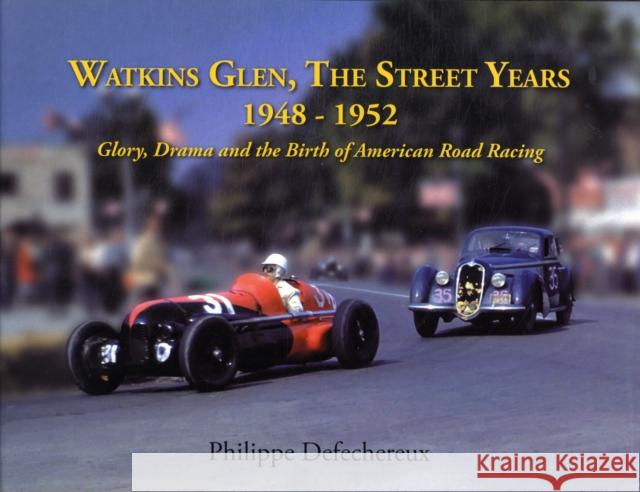Watkins Glenn, The Street Years: 1948-1952 Glory, Drama and the Birth of American Road Racing Philippe Defechereaux 9781854432513 Dalton Watson Fine Books - książka
