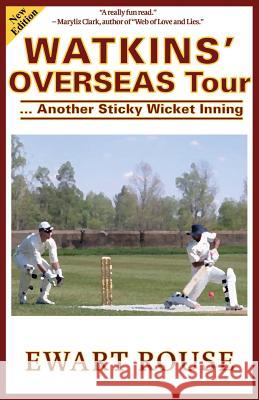 Watkins' Overseas Tour: Another Sticky Wicket Inning, a Cricket Novel, New Edition Ewart Rouse 9781523208197 Createspace Independent Publishing Platform - książka