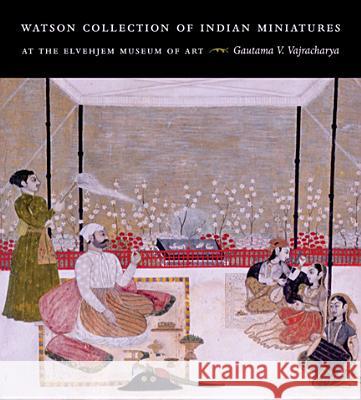 Watson Collection of Indian Miniatures at the Elvehjem Museum of Art Elvehjem Museum of Art                   Danielle D. Johnson Gautama V. Vajracharya 9780932900890 Elvehjem Museum of Art - książka
