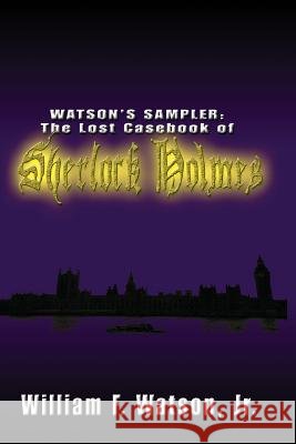 Watson's Sampler: : The Lost Casebook of Sherlock Holmes Watson Jr, William F. 9781419662270 Booksurge Publishing - książka