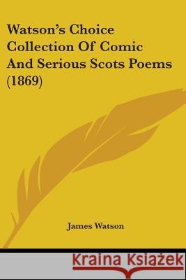 Watson's Choice Collection Of Comic And Serious Scots Poems (1869) James Watson 9781437363067  - książka