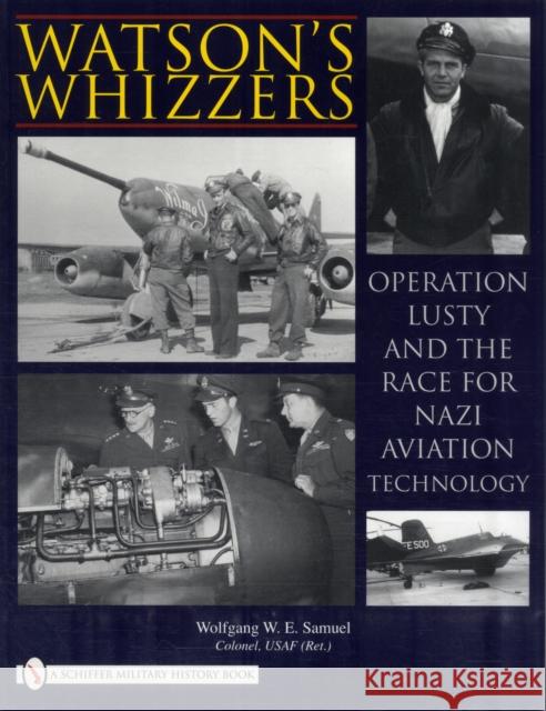 Watson's Whizzers: Operation Lusty and the Race for Nazi Aviation Technology Samuel, Wolfgang W. E. 9780764335174 SCHIFFER PUBLISHING LTD - książka