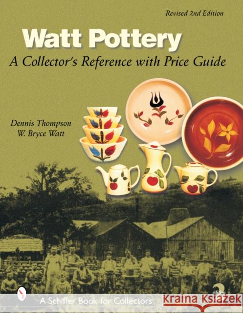 Watt Pottery: A Collector's Reference with Price Guide Thompson, Dennis 9780764318535 Schiffer Publishing - książka