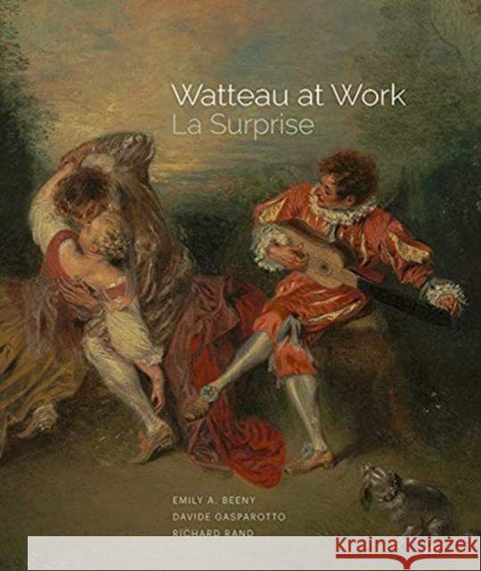Watteau at Work: La Surprise Emily A. Beeny Davide Gasparotto Richard Rand 9781606067352 J. Paul Getty Museum - książka