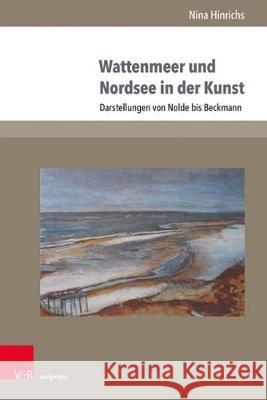 Wattenmeer Und Nordsee in Der Kunst: Darstellungen Von Nolde Bis Beckmann Hinrichs, Nina 9783847110354 V&r Unipress - książka