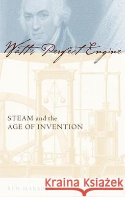 Watt's Perfect Engine: Steam and the Age of Invention Marsden, Ben 9780231131728 Columbia University Press - książka