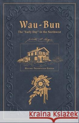 Wau-Bun: Historic Preservation Edition Juliette Magill Kinzie Louise Phelps Kellogg Adam G. Novey 9781662910074 Gatekeeper Press - książka