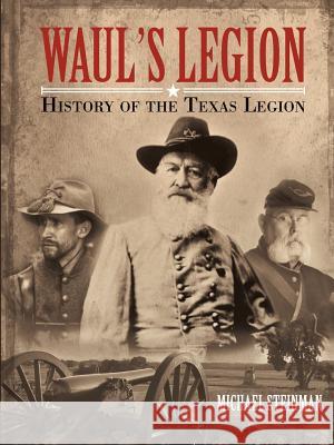 Waul's Legion: History of the Texas Legion Michael Steinman 9781483496061 Lulu.com - książka