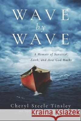 Wave by Wave: A Memoir of Survival, Faith, and How God Works A. L. Rogers Cheryl Steele Tinsley 9781625862426 Credo House Publishers - książka