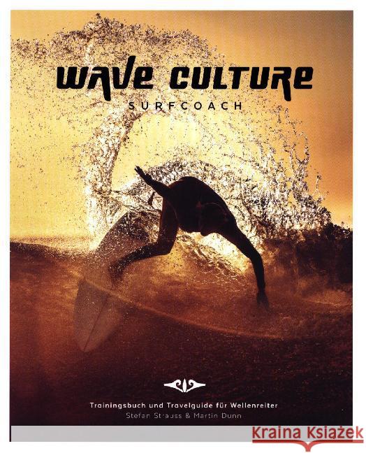 Wave Culture Surfcoach : Trainingsbuch und Travelguide für Wellenreiter Strauss, Stefan; Dunn, Martin 9783000488634 Wave Culture - książka