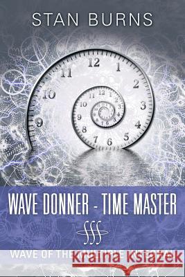 Wave Donner - Time Master: Wave of the Multiple Integral Stan Burns 9781483439334 Lulu Publishing Services - książka