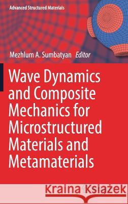 Wave Dynamics and Composite Mechanics for Microstructured Materials and Metamaterials Sumbatyan 9789811037962 Springer - książka