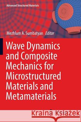 Wave Dynamics and Composite Mechanics for Microstructured Materials and Metamaterials Mezhlum a. Sumbatyan 9789811099687 Springer - książka