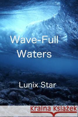 Wave-Full Waters: The Prophecy Continues... Lunix Star 9781514782583 Createspace - książka