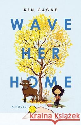 Wave Her Home Ken Gagne   9781737470311 Ken Gagne Publishing - książka