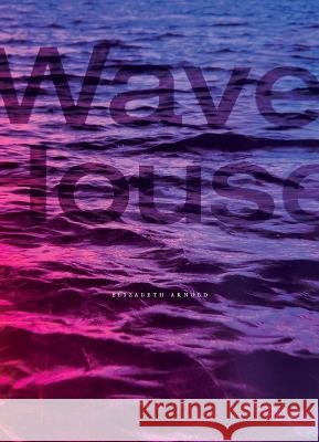 Wave House Elizabeth Arnold 9798985787412 Script Books (RJ) - książka